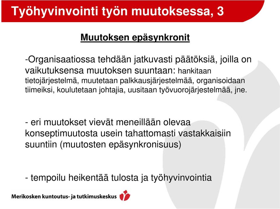 tiimeiksi, koulutetaan johtajia, uusitaan työvuorojärjestelmää, jne.