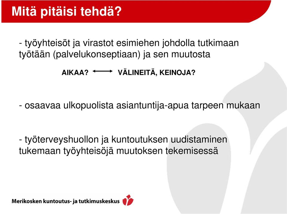 (palvelukonseptiaan) ja sen muutosta AIKAA? VÄLINEITÄ, KEINOJA?