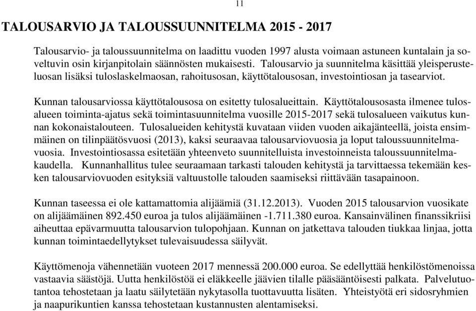 Kunnan talousarviossa käyttötalousosa on esitetty tulosalueittain.