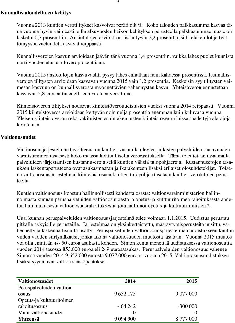 Ansiotulojen arvioidaan lisääntyvän 2,2 prosenttia, sillä eläketulot ja työttömyysturvaetuudet kasvavat reippaasti.