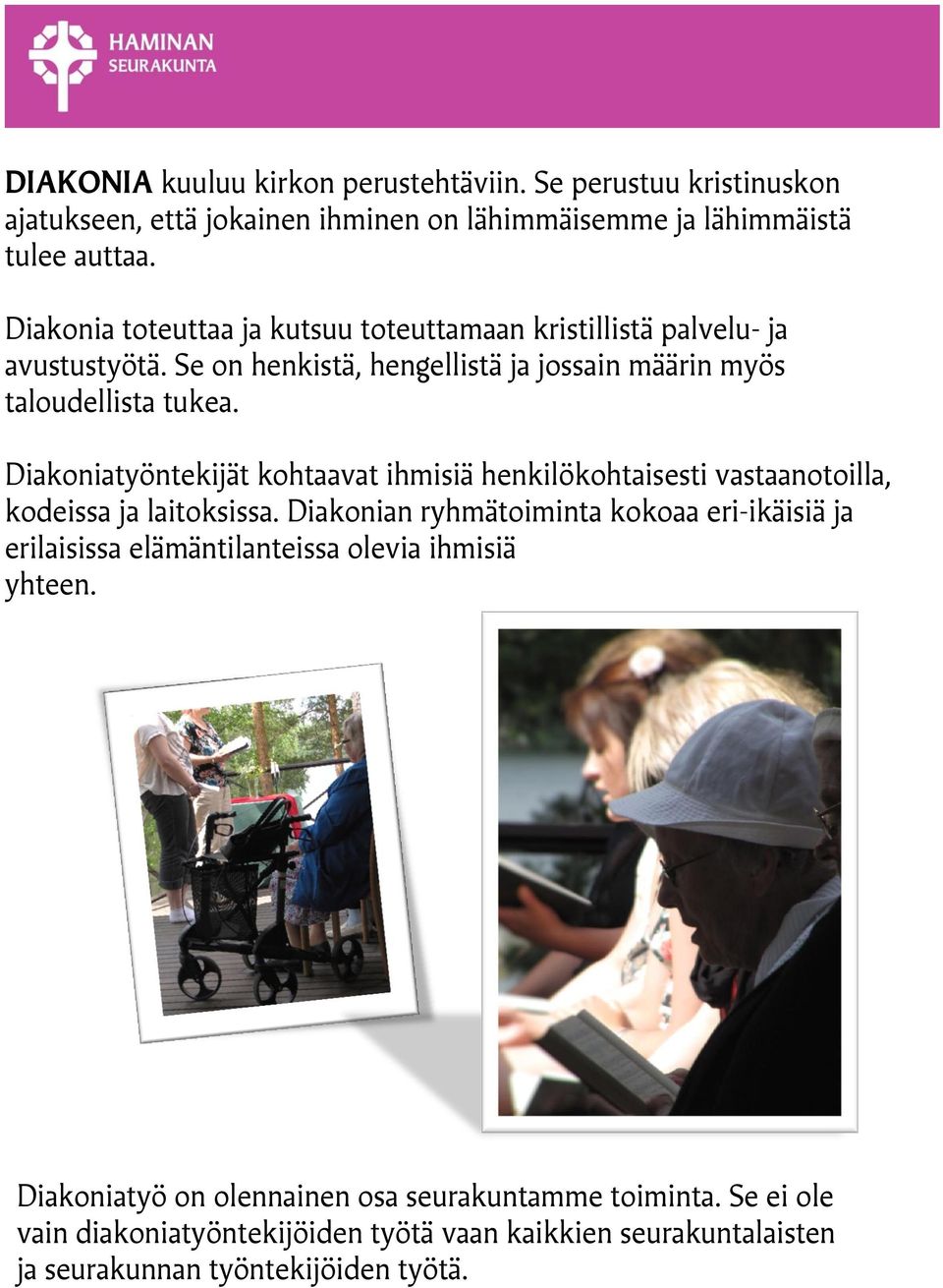 Diakoniatyöntekijät kohtaavat ihmisiä henkilökohtaisesti vastaanotoilla, kodeissa ja laitoksissa.