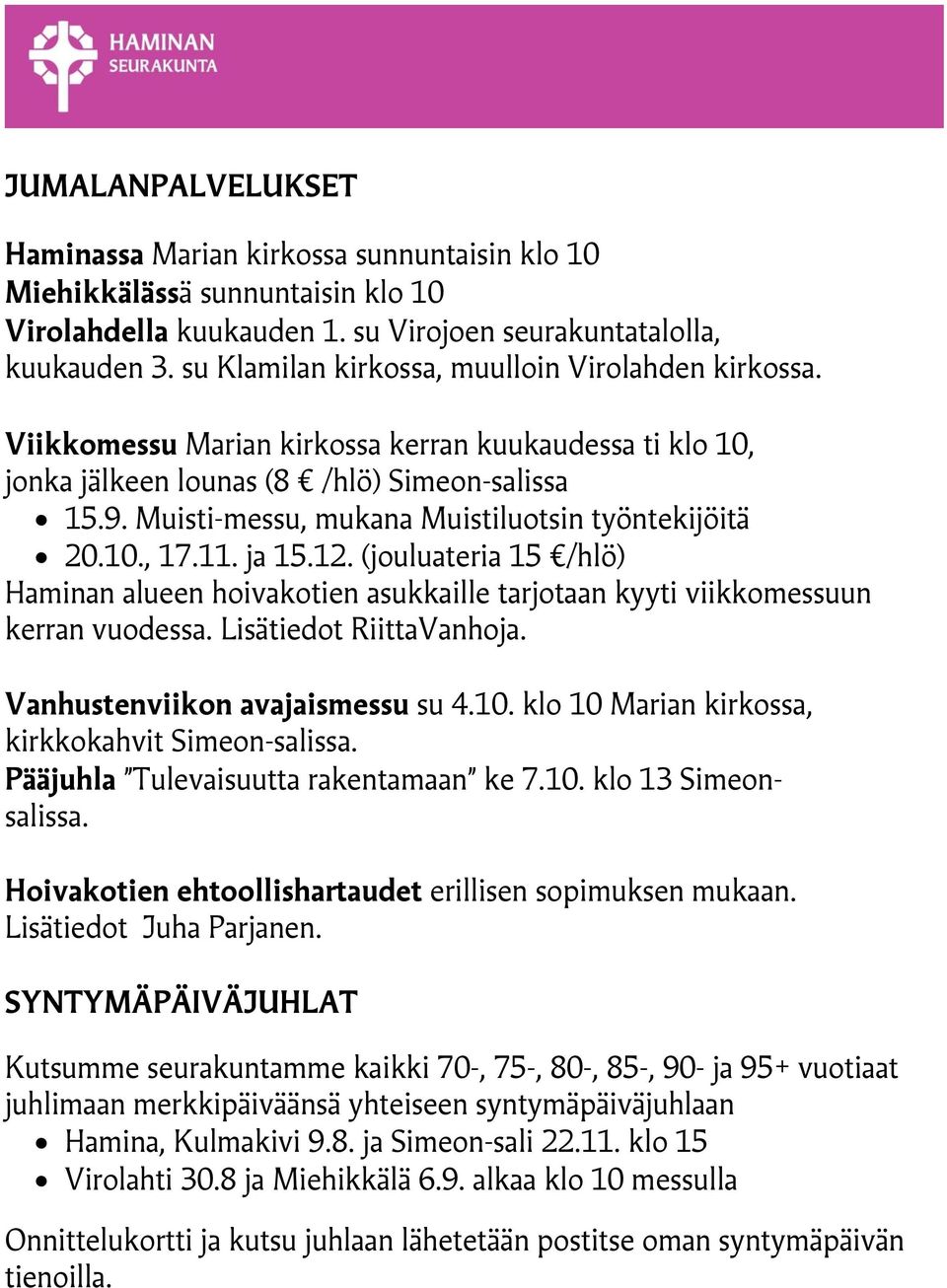 Muisti-messu, mukana Muistiluotsin työntekijöitä 20.10., 17.11. ja 15.12. (jouluateria 15 /hlö) Haminan alueen hoivakotien asukkaille tarjotaan kyyti viikkomessuun kerran vuodessa.