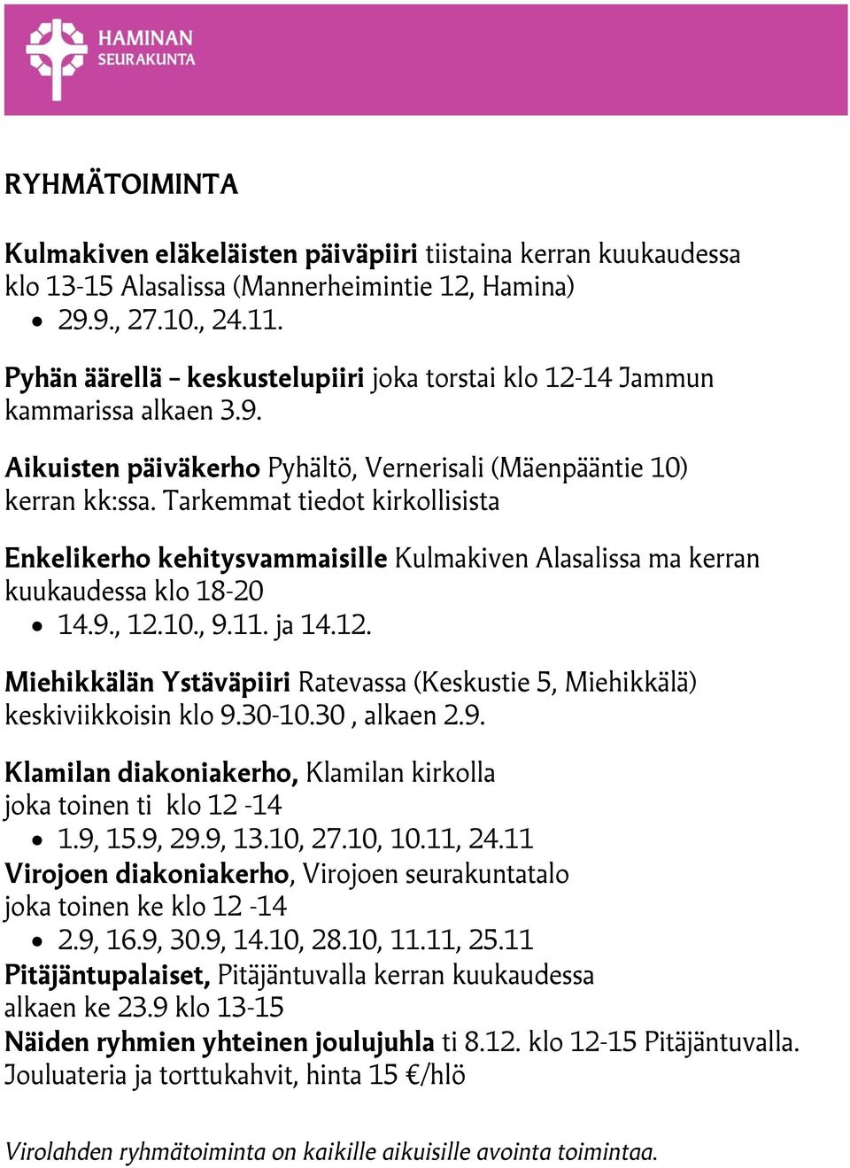Tarkemmat tiedot kirkollisista Enkelikerho kehitysvammaisille Kulmakiven Alasalissa ma kerran kuukaudessa klo 18-20 14.9., 12.