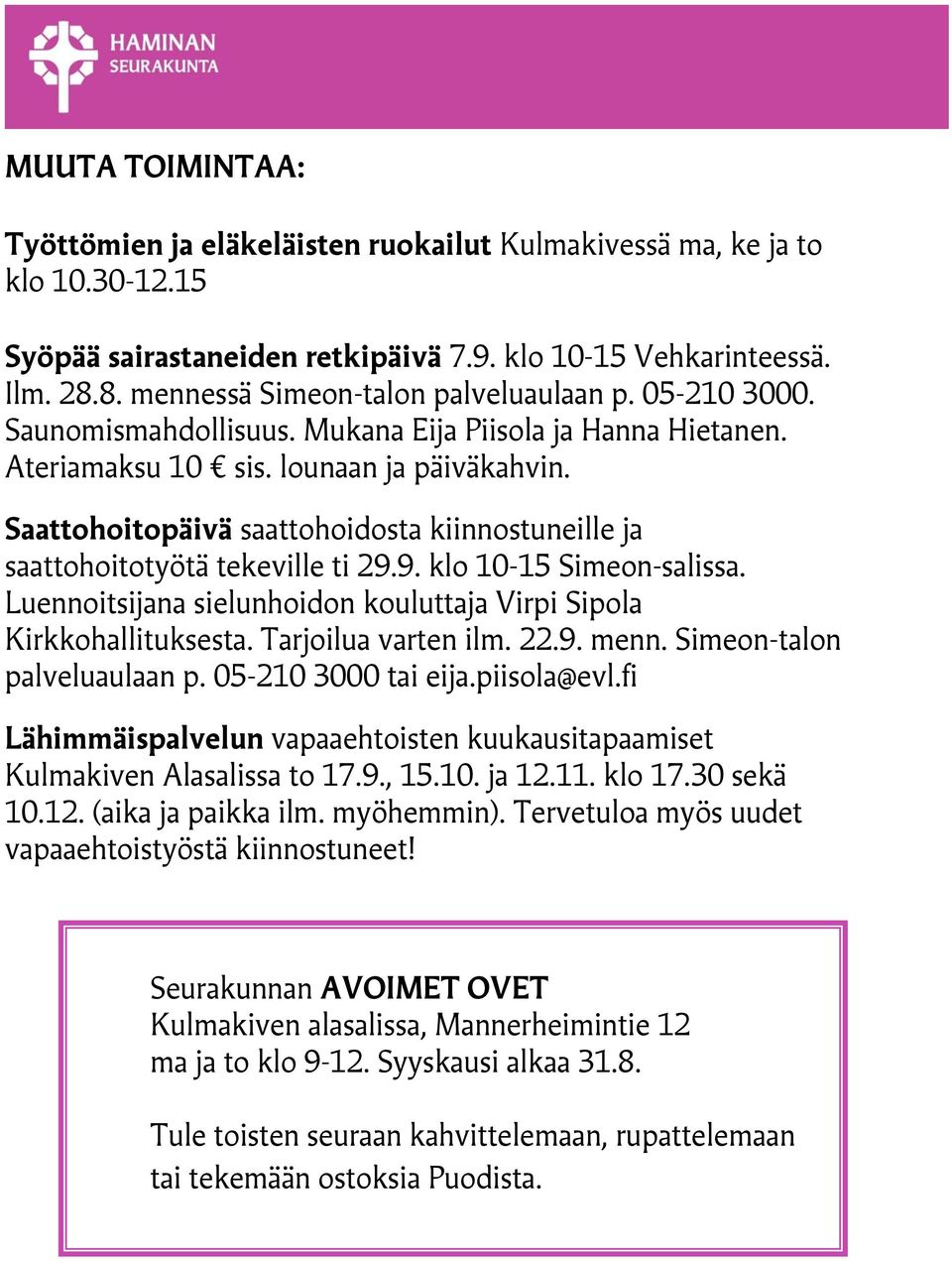 Saattohoitopäivä saattohoidosta kiinnostuneille ja saattohoitotyötä tekeville ti 29.9. klo 10-15 Simeon-salissa. Luennoitsijana sielunhoidon kouluttaja Virpi Sipola Kirkkohallituksesta.