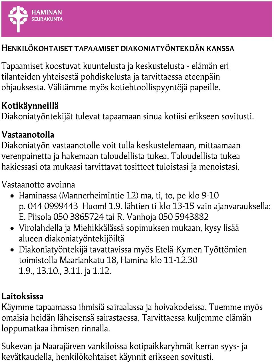 Vastaanotolla Diakoniatyön vastaanotolle voit tulla keskustelemaan, mittaamaan verenpainetta ja hakemaan taloudellista tukea.