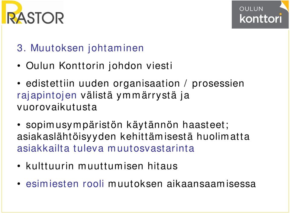 käytännön haasteet; asiakaslähtöisyyden kehittämisestä huolimatta asiakkailta tuleva