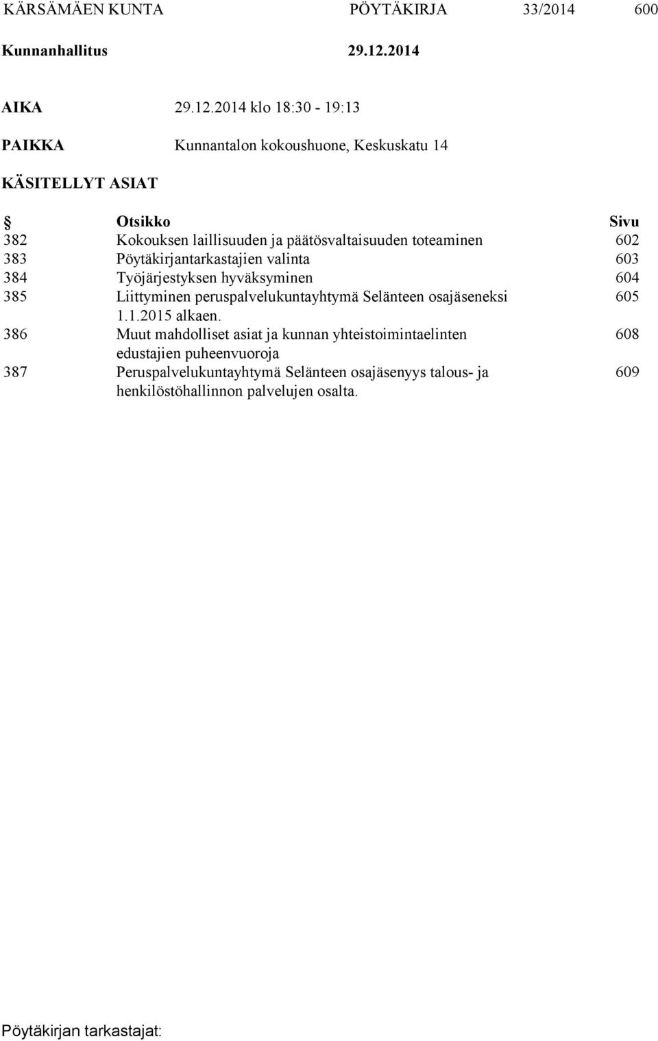 2014 klo 18:30-19:13 PAIKKA Kunnantalon kokoushuone, Keskuskatu 14 KÄSITELLYT ASIAT Otsikko Sivu 382 Kokouksen laillisuuden ja päätösvaltaisuuden