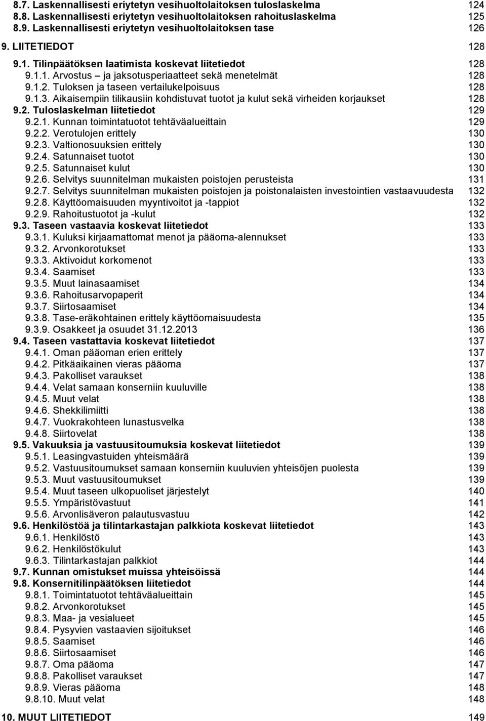 1.3. Aikaisempiin tilikausiin kohdistuvat tuotot ja kulut sekä virheiden korjaukset 128 9.2. Tuloslaskelman liitetiedot 129 9.2.1. Kunnan toimintatuotot tehtäväalueittain 129 9.2.2. Verotulojen erittely 130 9.