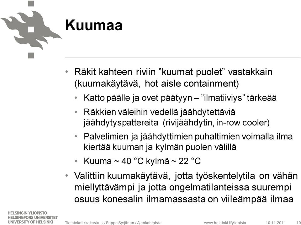 ilma kiertää kuuman ja kylmän puolen välillä Kuuma ~ 40 C kylmä ~ 22 C Valittiin kuumakäytävä, jotta työskentelytila on vähän miellyttävämpi ja