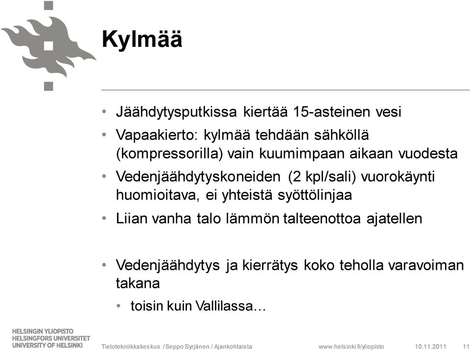 syöttölinjaa Liian vanha talo lämmön talteenottoa ajatellen Vedenjäähdytys ja kierrätys koko teholla