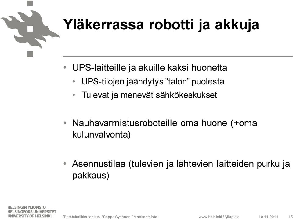 Nauhavarmistusroboteille oma huone (+oma kulunvalvonta) Asennustilaa (tulevien ja