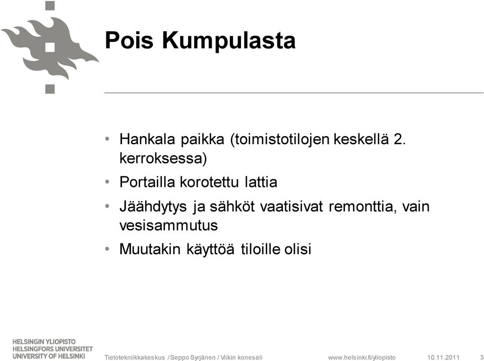 vaatisivat remonttia, vain vesisammutus Muutakin käyttöä