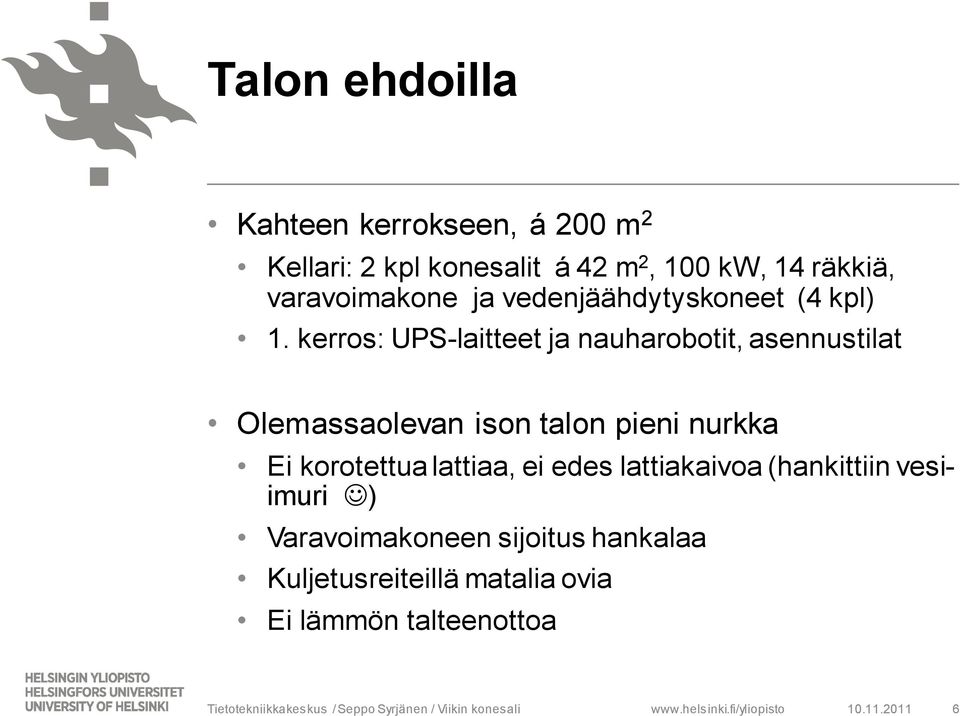 kerros: UPS-laitteet ja nauharobotit, asennustilat Olemassaolevan ison talon pieni nurkka Ei korotettua lattiaa, ei