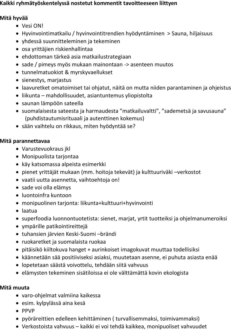 pimeys myös mukaan mainontaan -> asenteen muutos tunnelmatuokiot & myrskyvaellukset sienestys, marjastus laavuretket omatoimiset tai ohjatut, näitä on mutta niiden parantaminen ja ohjeistus liikunta