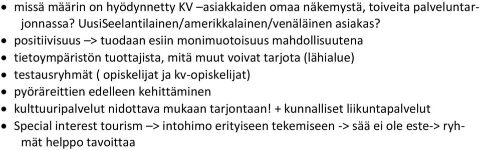 positiivisuus > tuodaan esiin monimuotoisuus mahdollisuutena tietoympäristön tuottajista, mitä muut voivat tarjota (lähialue)