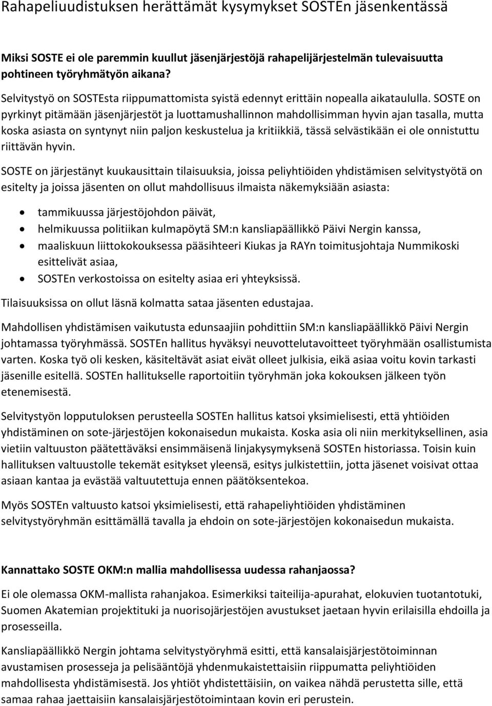 SOSTE on pyrkinyt pitämään jäsenjärjestöt ja luottamushallinnon mahdollisimman hyvin ajan tasalla, mutta koska asiasta on syntynyt niin paljon keskustelua ja kritiikkiä, tässä selvästikään ei ole