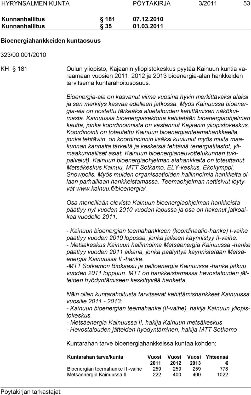 Bioenergia-ala on kasvanut viime vuosina hyvin merkittäväksi alaksi ja sen merkitys kasvaa edelleen jatkossa.