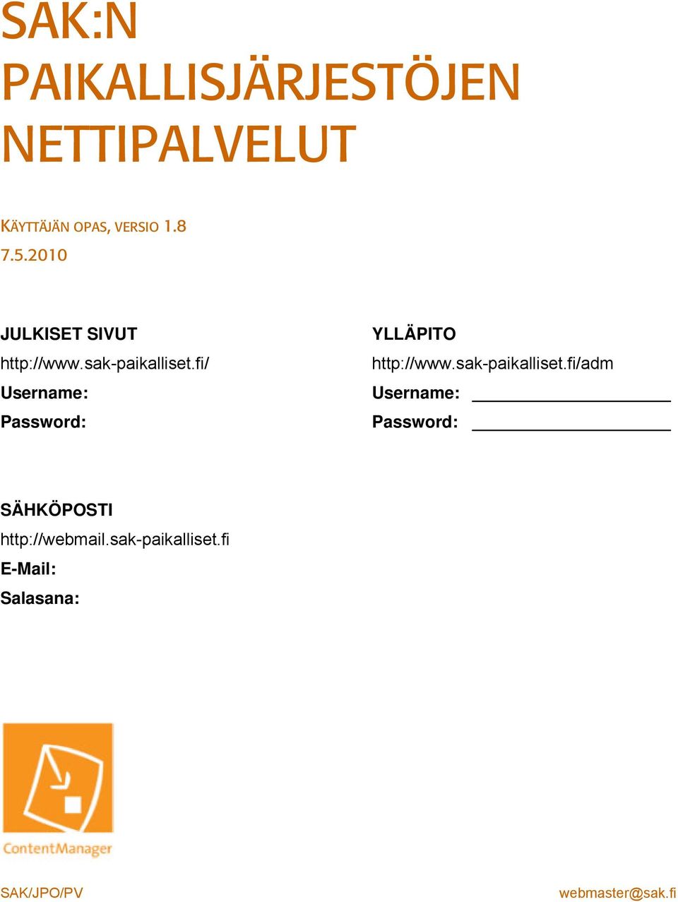 fi/ Username: Password: YLLÄPITO http://www.sak-paikalliset.