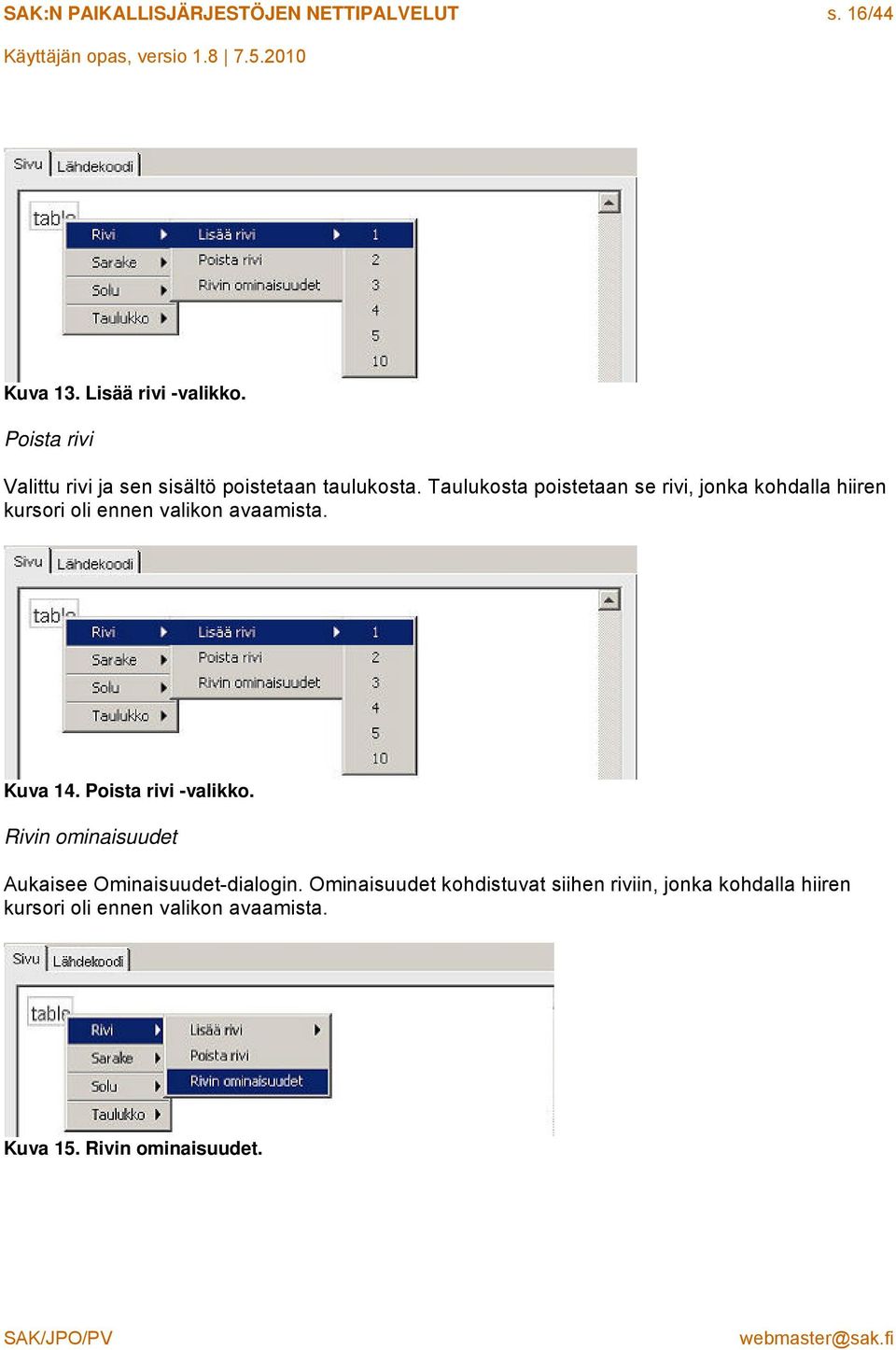 Taulukosta poistetaan se rivi, jonka kohdalla hiiren kursori oli ennen valikon avaamista. Kuva 14.