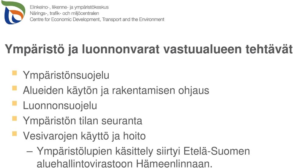 Luonnonsuojelu Ympäristön tilan seuranta Vesivarojen käyttö ja