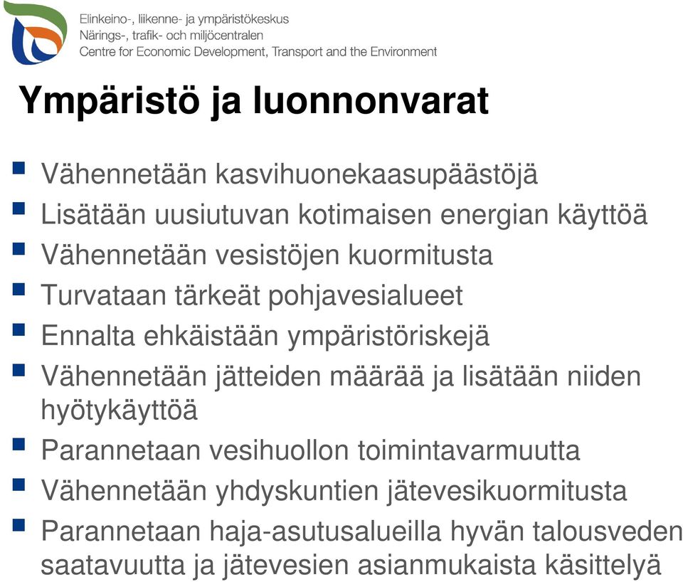 Vähennetään jätteiden määrää ja lisätään niiden hyötykäyttöä Parannetaan vesihuollon toimintavarmuutta Vähennetään