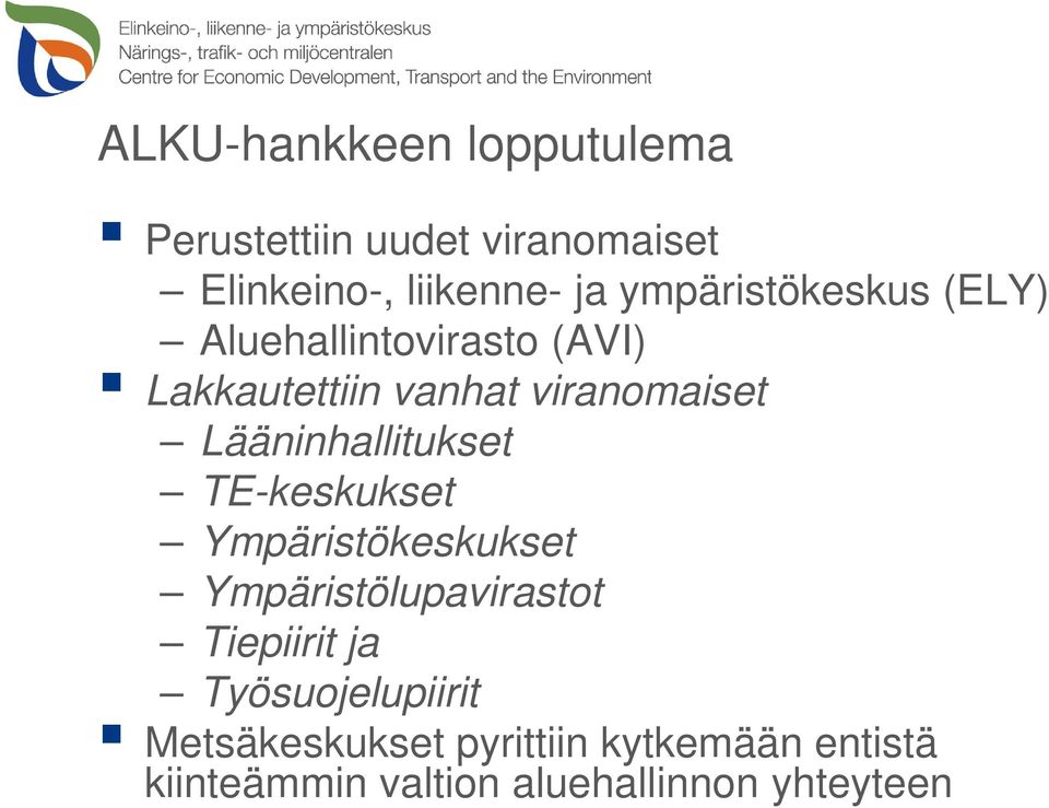 Lääninhallitukset TE-keskukset Ympäristökeskukset Ympäristölupavirastot Tiepiirit ja