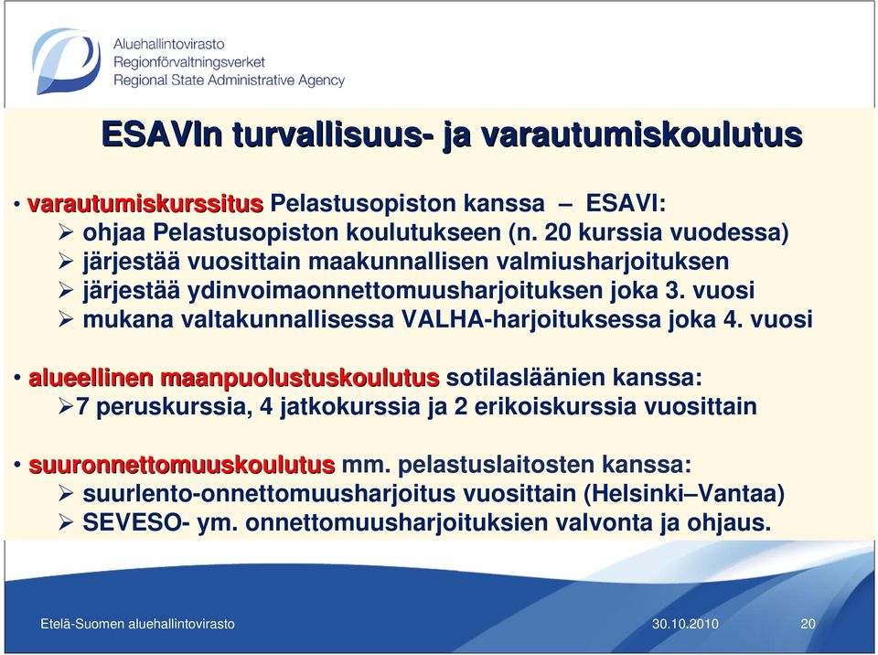 vuosi mukana valtakunnallisessa VALHA-harjoituksessa joka 4.