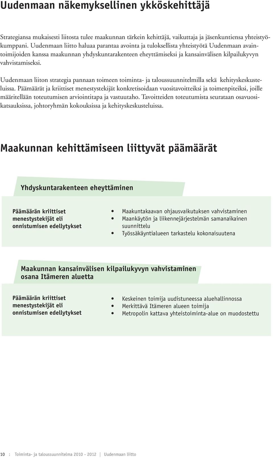 Uudenmaan liiton strategia pannaan toimeen toiminta- ja taloussuunnitelmilla sekä kehityskeskusteluissa.