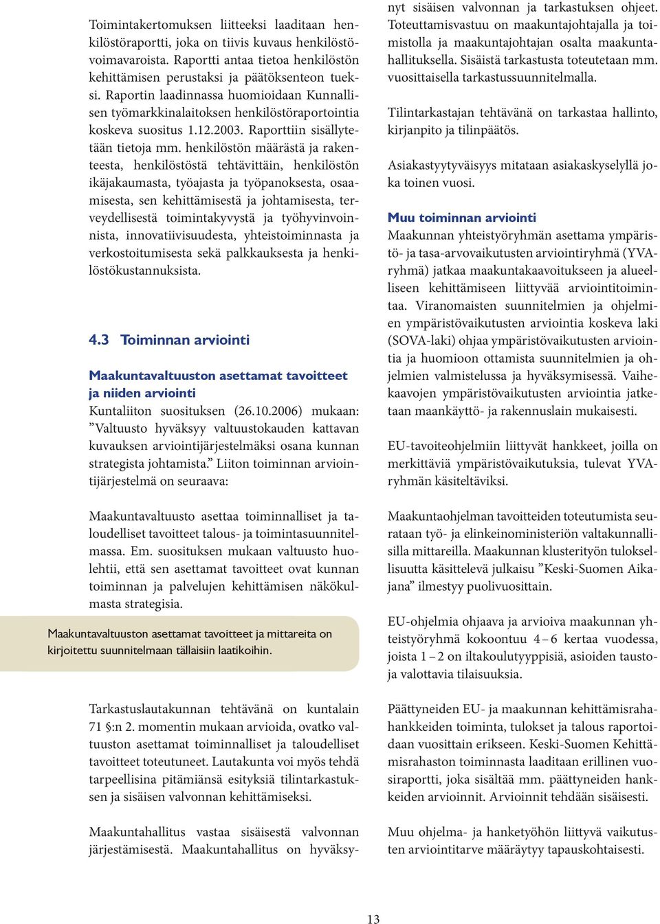 henkilöstön määrästä ja rakenteesta, henkilöstöstä tehtävittäin, henkilöstön ikäjakaumasta, työajasta ja työpanoksesta, osaamisesta, sen kehittämisestä ja johtamisesta, terveydellisestä