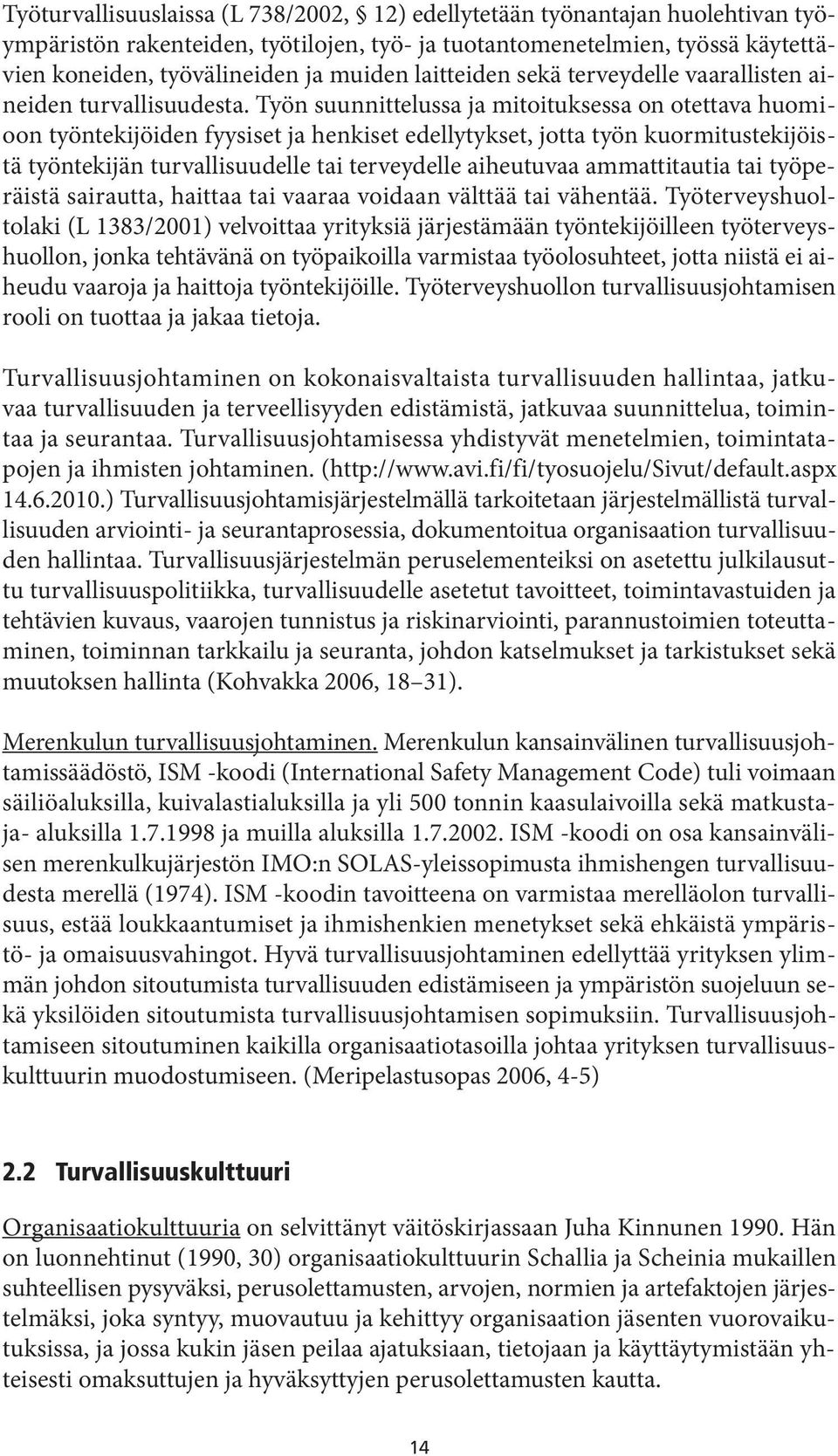 Työn suunnittelussa ja mitoituksessa on otettava huomioon työntekijöiden fyysiset ja henkiset edellytykset, jotta työn kuormitustekijöistä työntekijän turvallisuudelle tai terveydelle aiheutuvaa