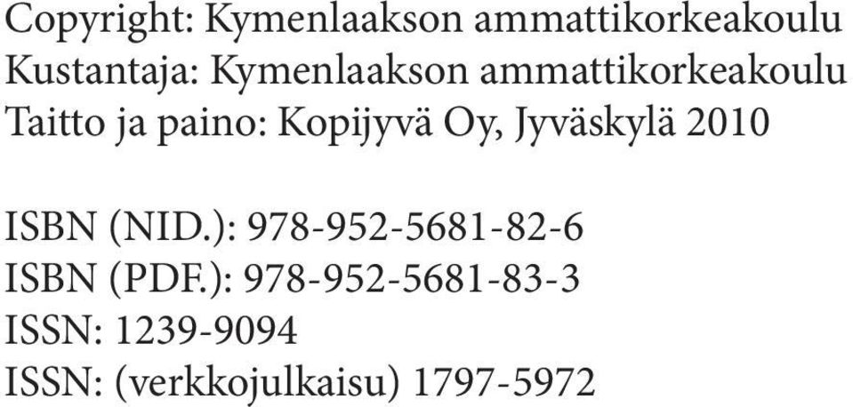 Oy, Jyväskylä 2010 ISBN (NID.): 978-952-5681-82-6 ISBN (PDF.