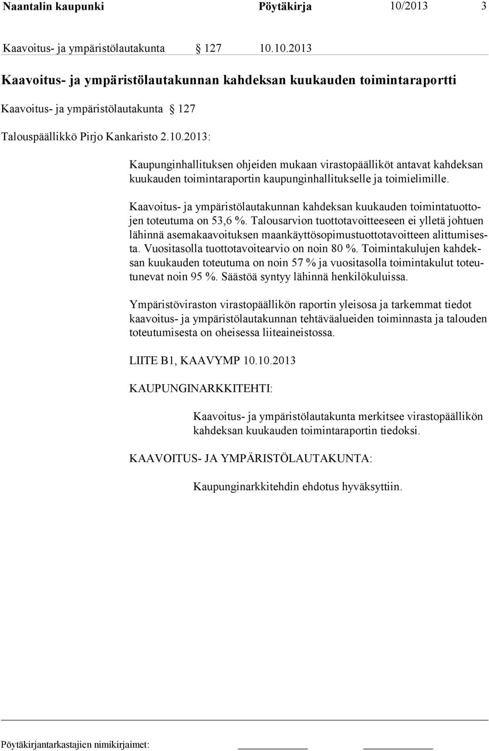 Kaavoitus- ja ympäristölautakunnan kahdeksan kuukauden toimintatuottojen toteutuma on 53,6 %.