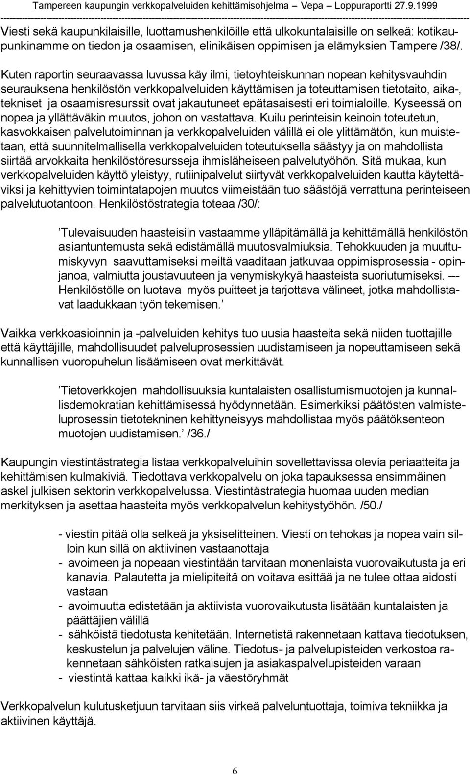 osaamisresurssit ovat jakautuneet epätasaisesti eri toimialoille. Kyseessä on nopea ja yllättäväkin muutos, johon on vastattava.