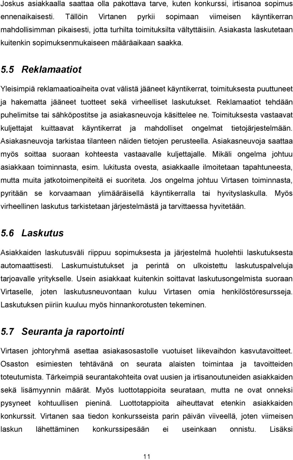 5.5 Reklamaatiot Yleisimpiä reklamaatioaiheita ovat välistä jääneet käyntikerrat, toimituksesta puuttuneet ja hakematta jääneet tuotteet sekä virheelliset laskutukset.