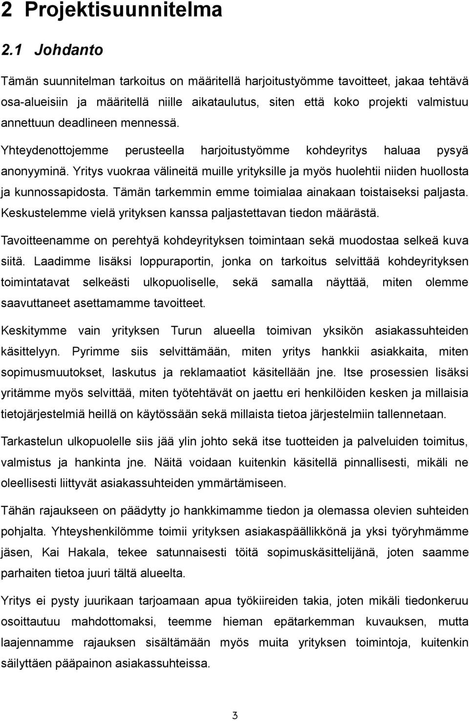 deadlineen mennessä. Yhteydenottojemme perusteella harjoitustyömme kohdeyritys haluaa pysyä anonyyminä.