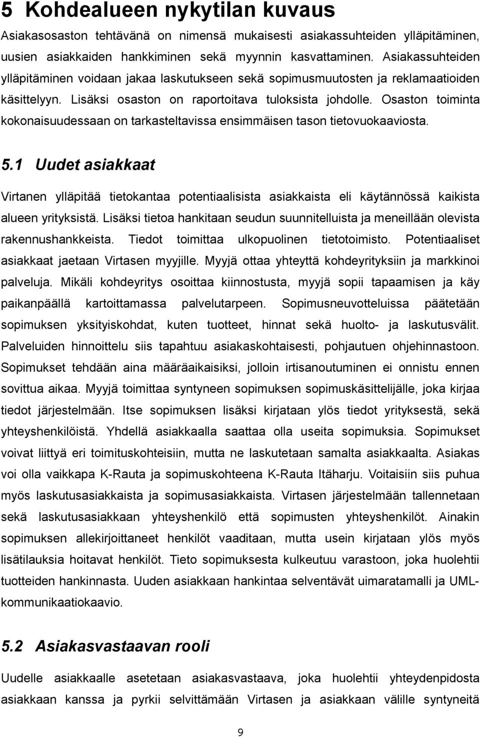 Osaston toiminta kokonaisuudessaan on tarkasteltavissa ensimmäisen tason tietovuokaaviosta. 5.