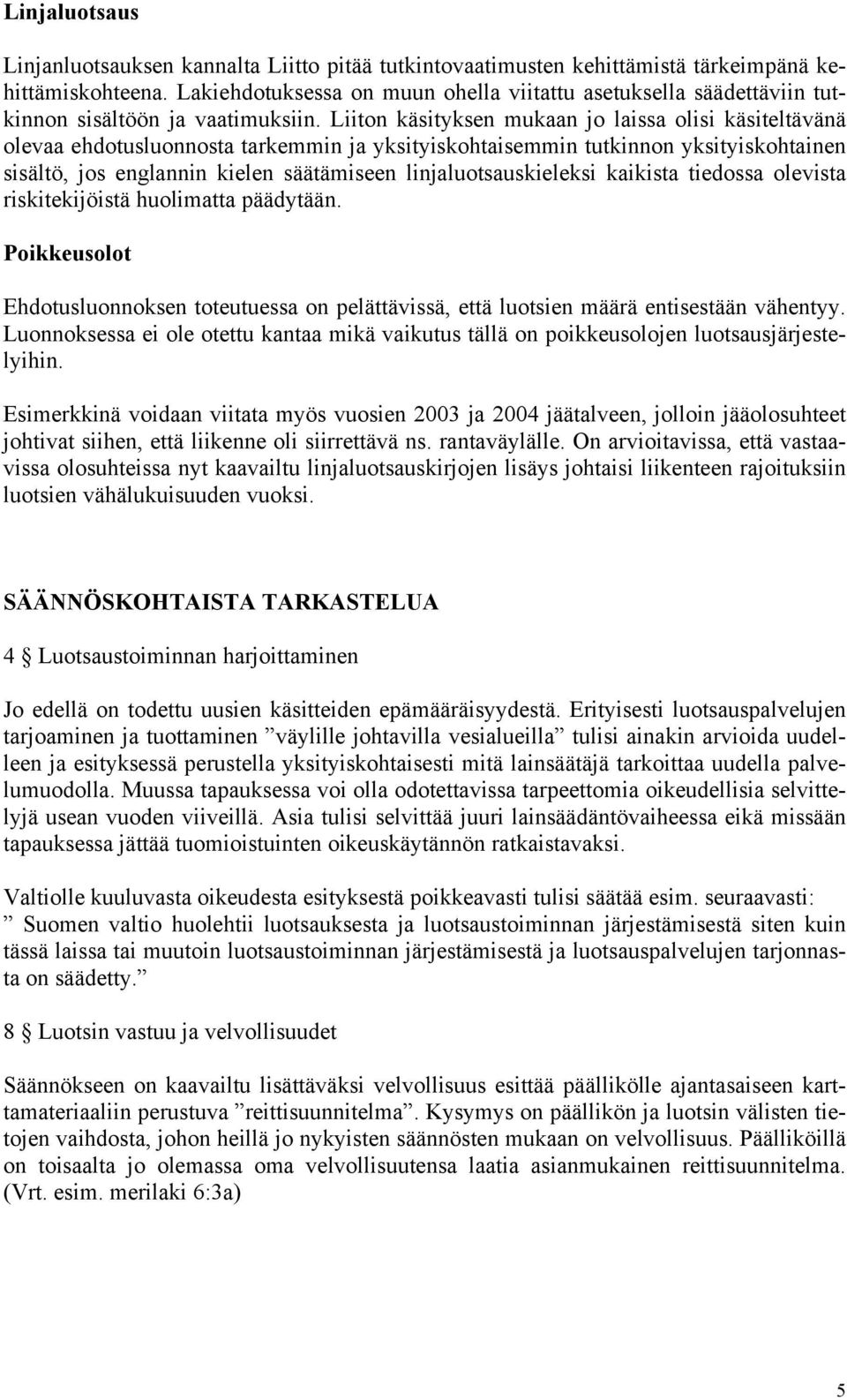 Liiton käsityksen mukaan jo laissa olisi käsiteltävänä olevaa ehdotusluonnosta tarkemmin ja yksityiskohtaisemmin tutkinnon yksityiskohtainen sisältö, jos englannin kielen säätämiseen