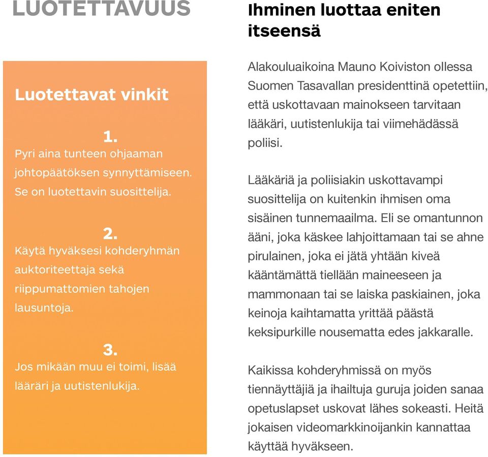 Ihminen luottaa eniten itseensä Alakouluaikoina Mauno Koiviston ollessa Suomen Tasavallan presidenttinä opetettiin, että uskottavaan mainokseen tarvitaan lääkäri, uutistenlukija tai viimehädässä