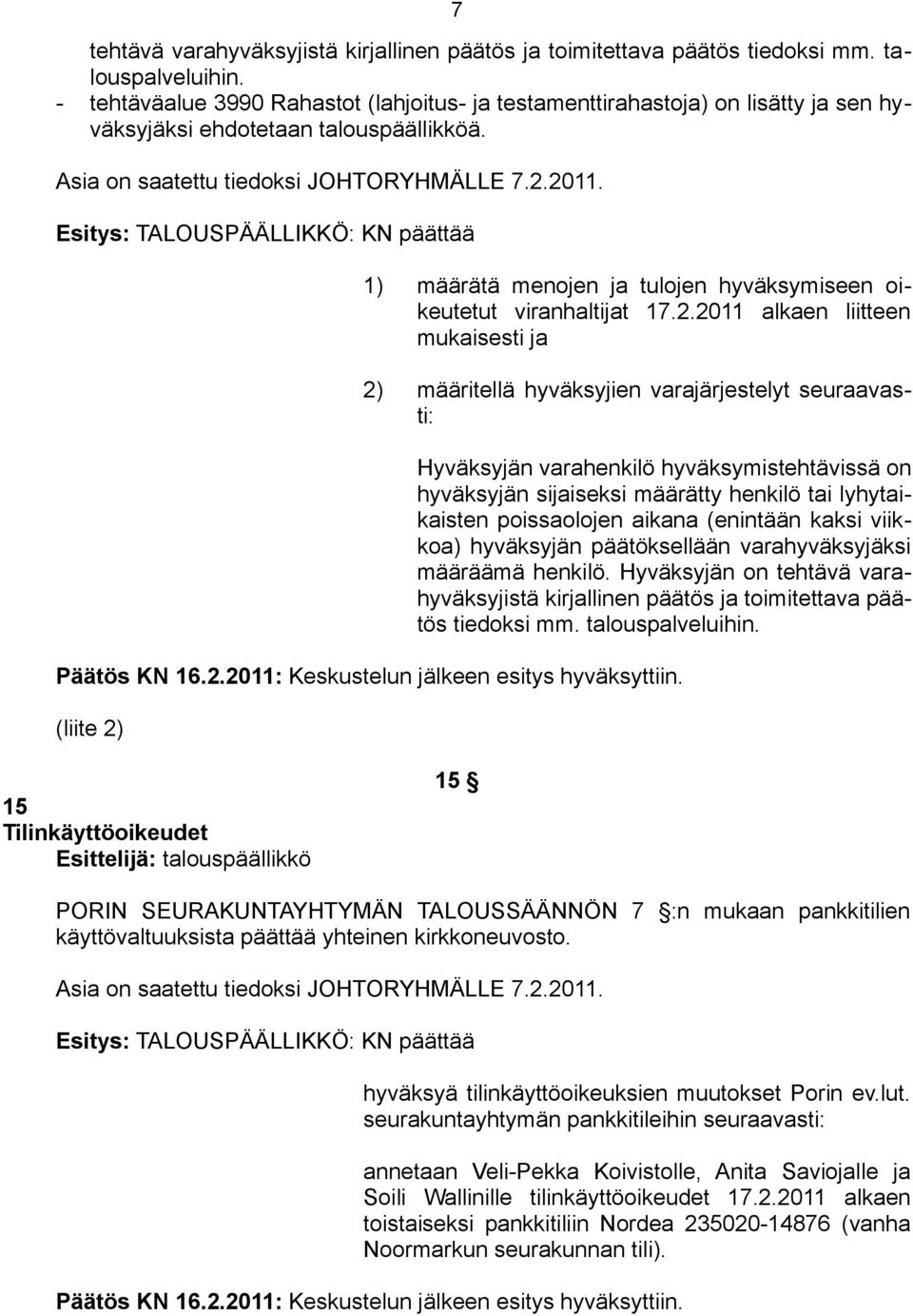 Esitys: TALOUSPÄÄLLIKKÖ: KN päättää 1) määrätä menojen ja tulojen hyväksymiseen oikeutetut viranhaltijat 17.2.