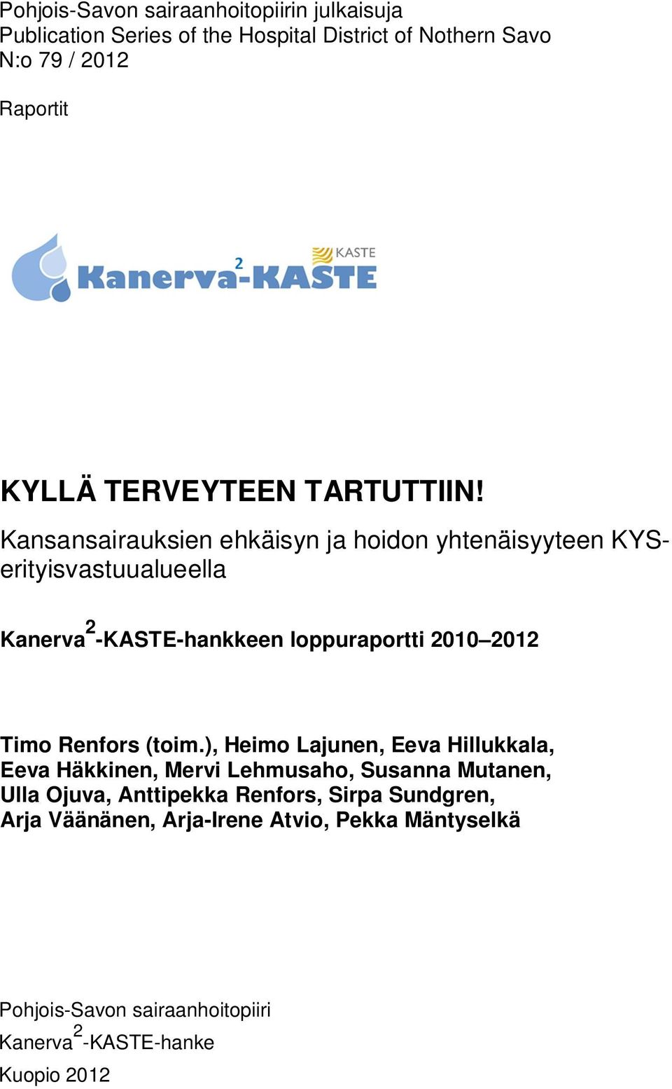Kansansairauksien ehkäisyn ja hoidon yhtenäisyyteen KYSerityisvastuualueella Kanerva 2 -KASTE-hankkeen loppuraportti 2010 2012 Timo