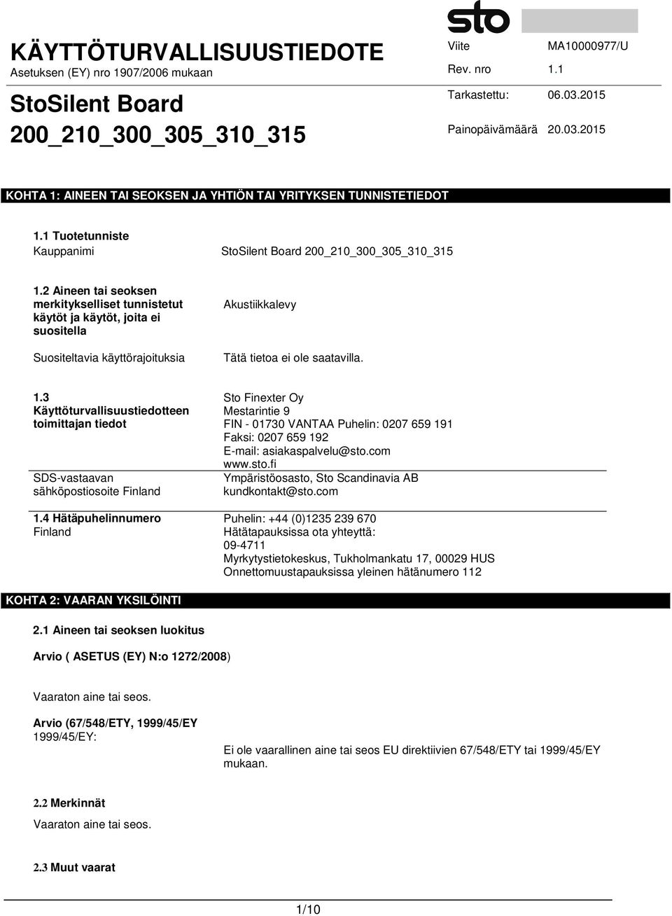 4 Hätäpuhelinnumero Finland Sto Finexter Oy Mestarintie 9 FIN - 01730 VANTAA Puhelin: 0207 659 191 Faksi: 0207 659 192 E-mail: asiakaspalvelu@sto.