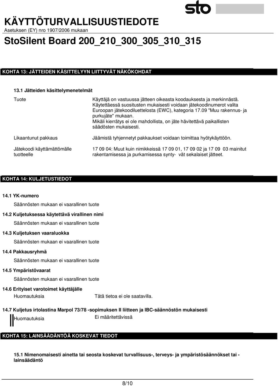 Käytettäessä suositusten mukaisesti voidaan jätekoodinumerot valita Euroopan jätekoodiluettelosta (EWC), kategoria 17.09 "Muu rakennus- ja purkujäte" mukaan.