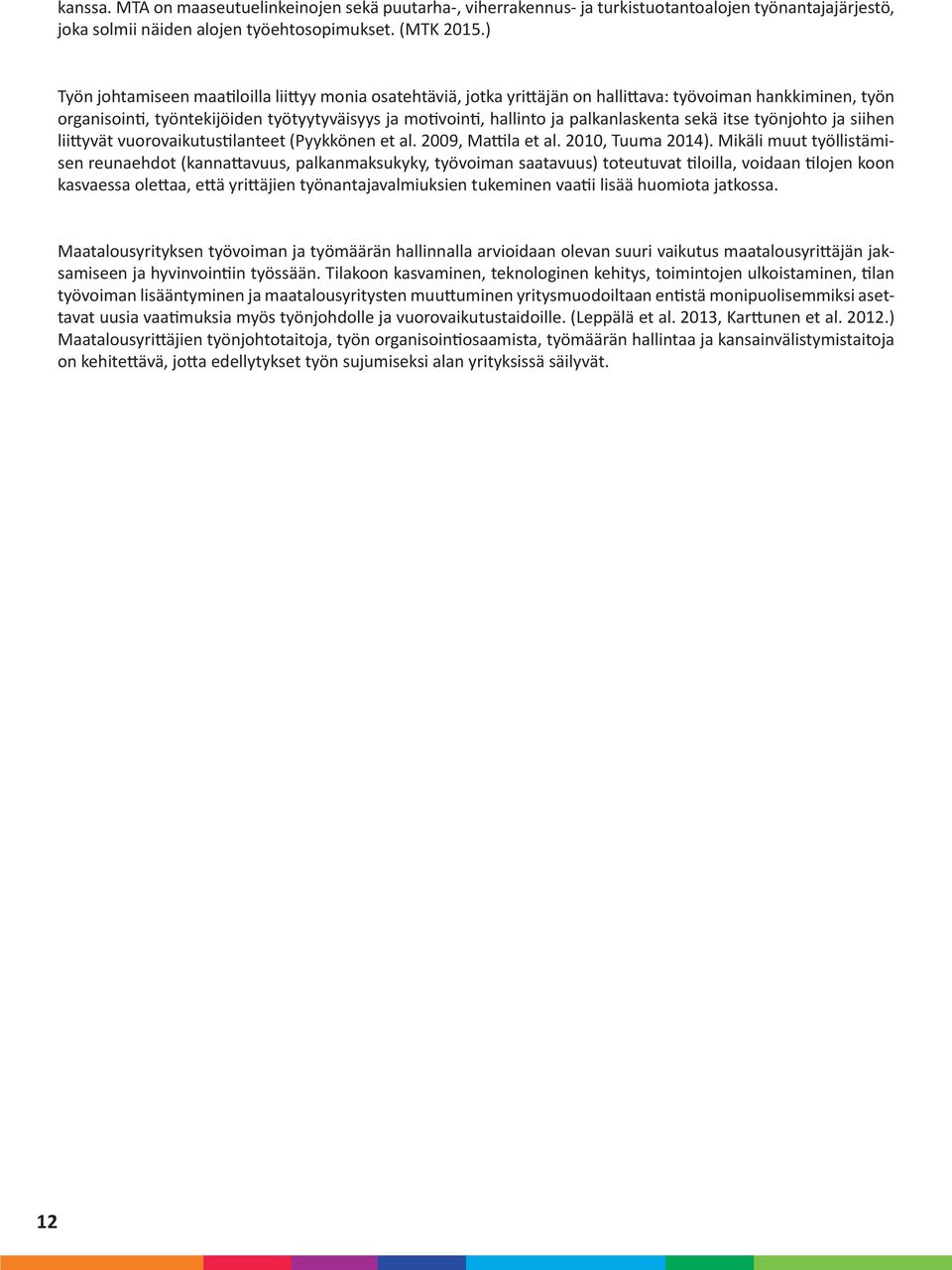 palkanlaskenta sekä itse työnjohto ja siihen liittyvät vuorovaikutustilanteet (Pyykkönen et al. 2009, Mattila et al. 2010, Tuuma 2014).