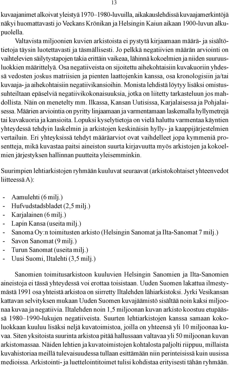 Jo pelkkä negatiivien määrän arviointi on vaihtelevien säilytystapojen takia erittäin vaikeaa, lähinnä kokoelmien ja niiden suuruusluokkien määrittelyä.