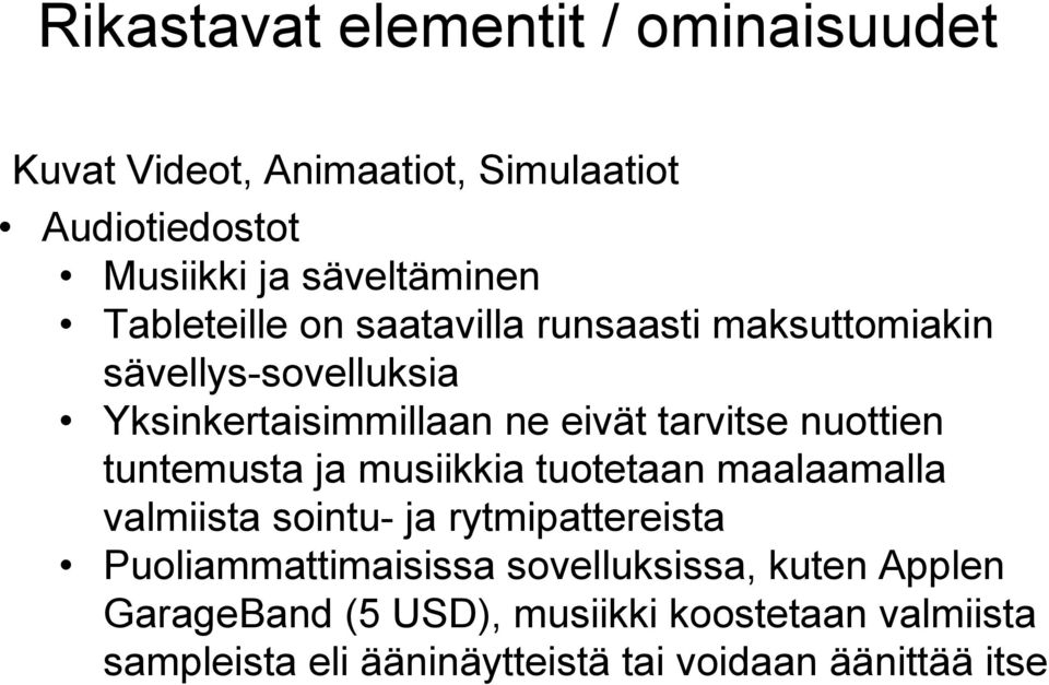 nuottien tuntemusta ja musiikkia tuotetaan maalaamalla valmiista sointu- ja rytmipattereista Puoliammattimaisissa