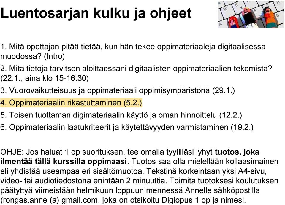 Oppimateriaalin rikastuttaminen (5.2.) 5. Toisen tuottaman digimateriaalin käyttö ja oman hinnoittelu (12.2.) 6. Oppimateriaalin laatukriteerit ja käytettävyyden varmistaminen (19.2.) OHJE: Jos haluat 1 op suorituksen, tee omalla tyylilläsi lyhyt tuotos, joka ilmentää tällä kurssilla oppimaasi.