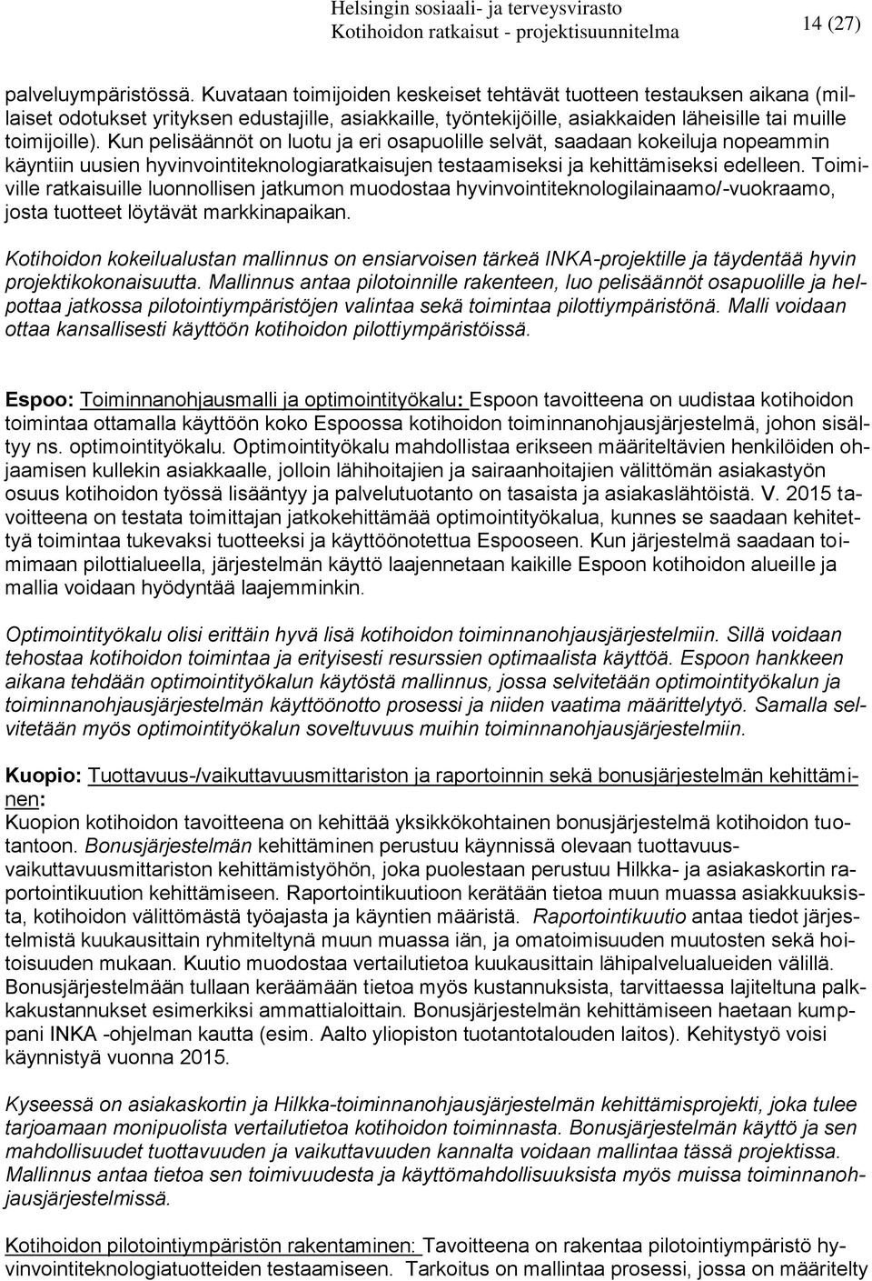 Kun pelisäännöt on luotu ja eri osapuolille selvät, saadaan kokeiluja nopeammin käyntiin uusien hyvinvointiteknologiaratkaisujen testaamiseksi ja kehittämiseksi edelleen.