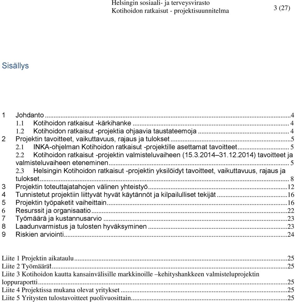 2 Kotihoidon ratkaisut -projektin valmisteluvaiheen (15.3.2014 31.12.2014) tavoitteet ja valmisteluvaiheen eteneminen... 5 2.