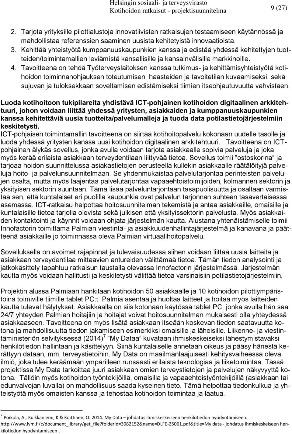 Kehittää yhteistyötä kumppanuuskaupunkien kanssa ja edistää yhdessä kehitettyjen tuotteiden/toimintamallien leviämistä kansallisille ja kansainvälisille markkinoille. 4.