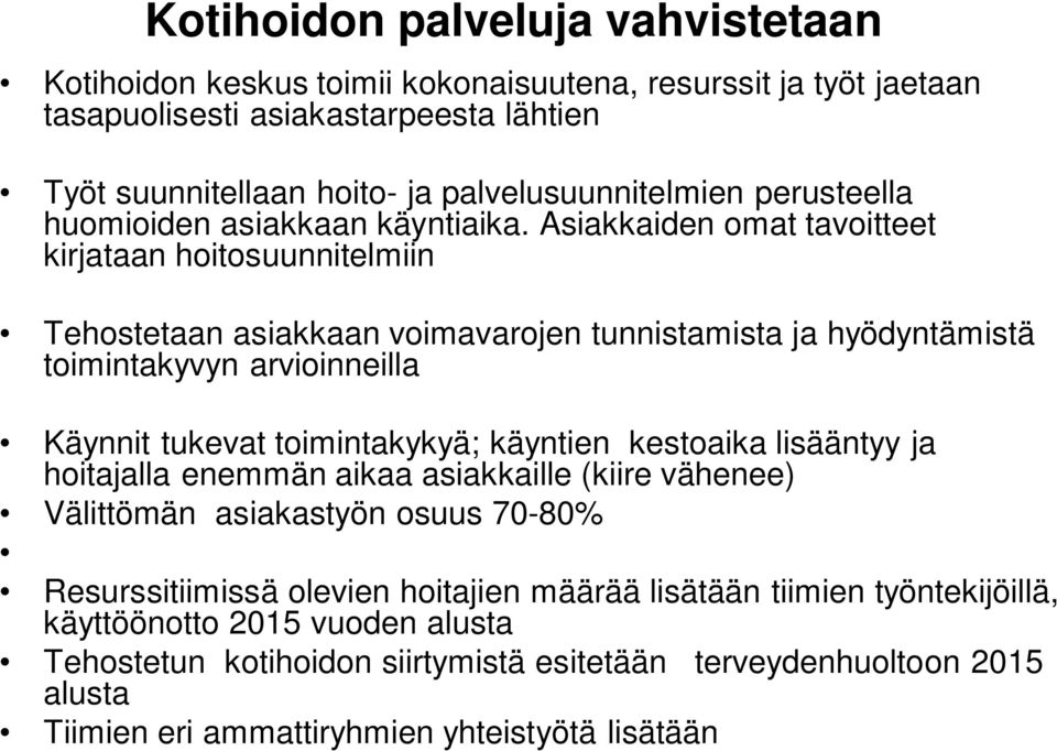 Asiakkaiden omat tavoitteet kirjataan hoitosuunnitelmiin Tehostetaan asiakkaan voimavarojen tunnistamista ja hyödyntämistä toimintakyvyn arvioinneilla Käynnit tukevat toimintakykyä; käyntien